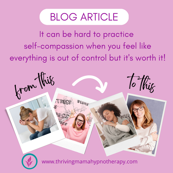 It can be hard to practice self-compassion when you feel like everything is out of control, but it's worth it!