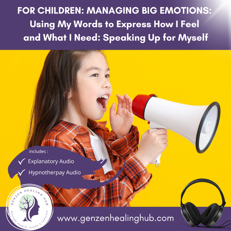 FOR CHILDREN: MANAGING BIG EMOTIONS:  Using My Words to Express How I Feel  and What I Need: Speaking Up for Myself