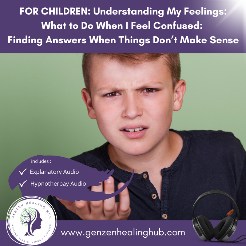 FOR CHILDREN: Understanding My Feelings: What to Do When I Feel Confused:  Finding Answers When Things Don’t Make Sense